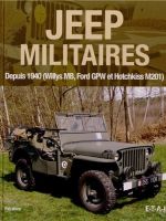 Jeep militaires depuis 1940 (Willys MB, Ford GPW et Hotchkiss M201) : Histoire, dÃ©veloppement, production et rÃ´les du vÃ©hicule tactique 1/4 de tonne 4X4 de l'armÃ©e amÃ©ricaine
